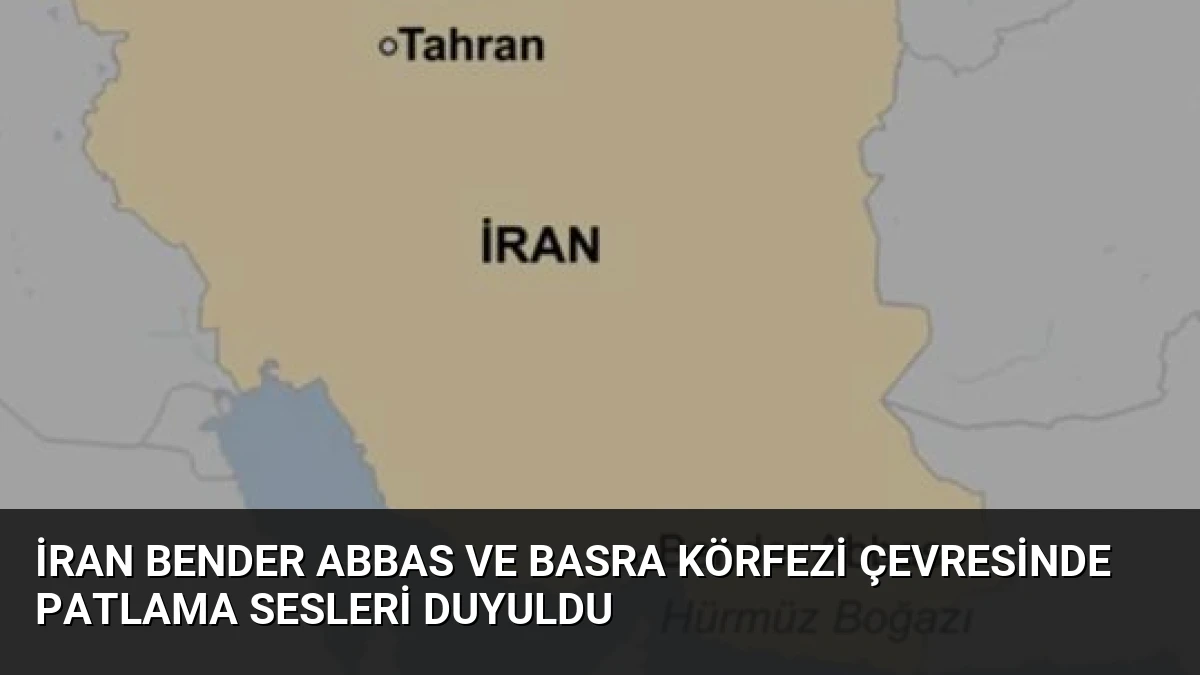 İran Bender Abbas ve Basra Körfezi Çevresinde Patlama Sesleri Duyuldu