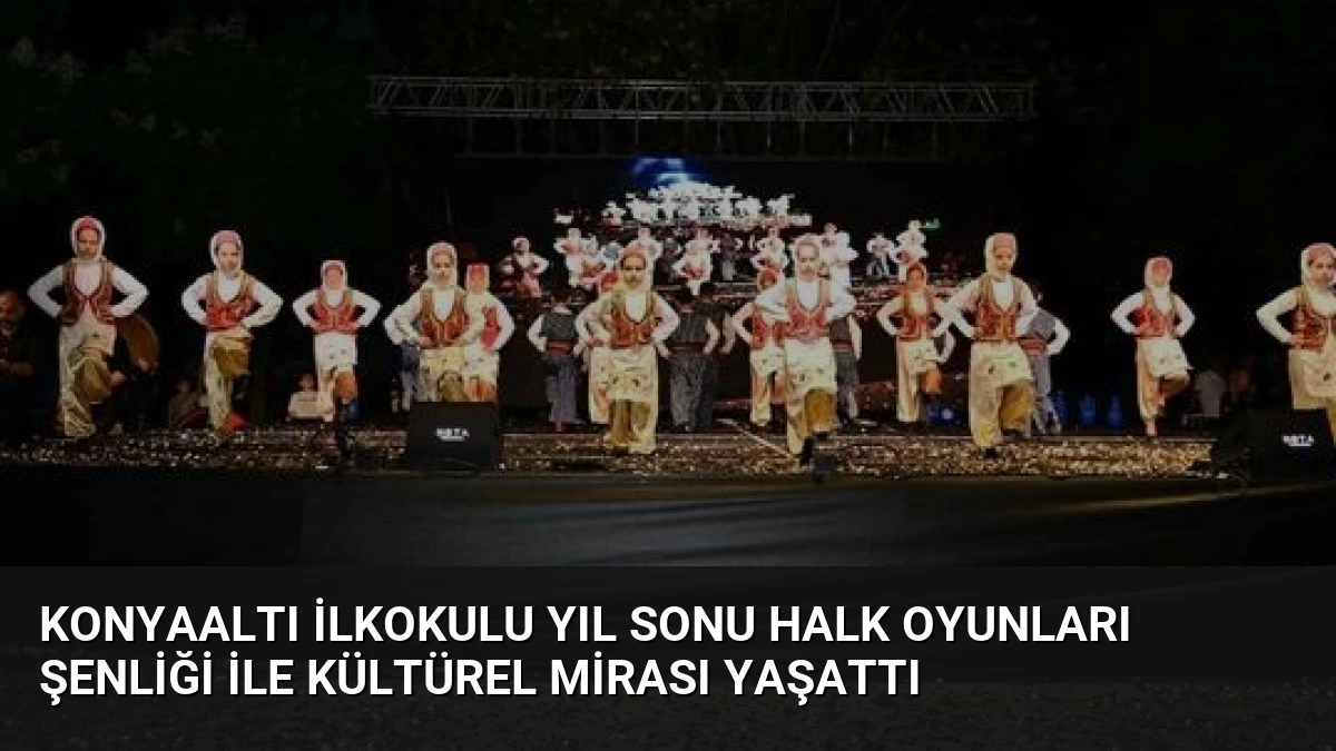 Konyaaltı İlkokulu Yıl Sonu Halk Oyunları Şenliği ile Kültürel Mirası Yaşattı