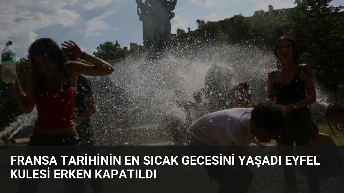 Fransa Tarihinin En Sıcak Gecesini Yaşadı Eyfel Kulesi Erken Kapatıldı