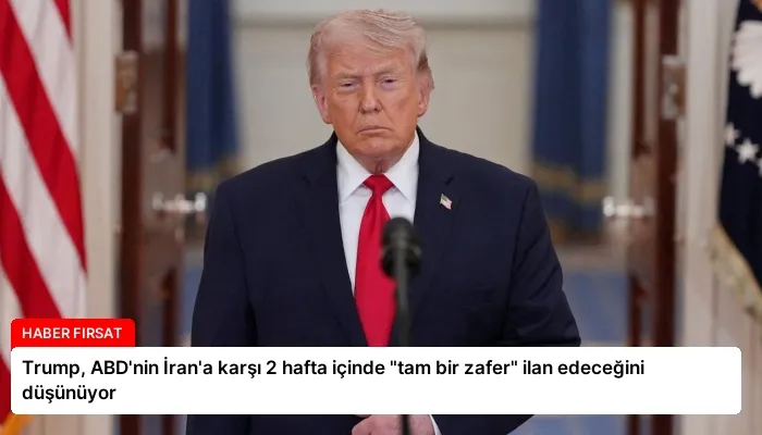 Trump, ABD’nin İran’a karşı 2 hafta içinde “tam bir zafer” ilan edeceğini düşünüyor
