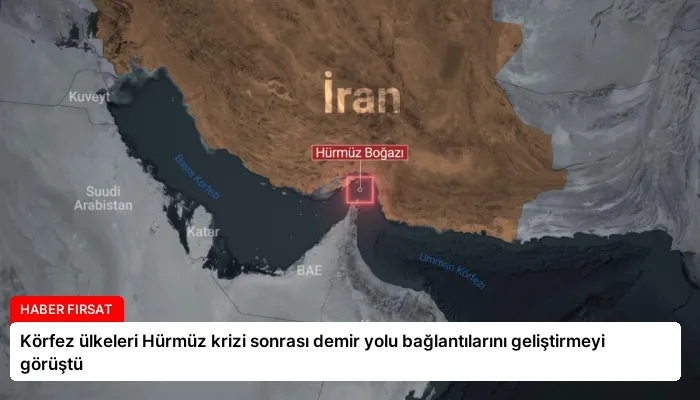 Körfez ülkeleri Hürmüz krizi sonrası demir yolu bağlantılarını geliştirmeyi görüştü