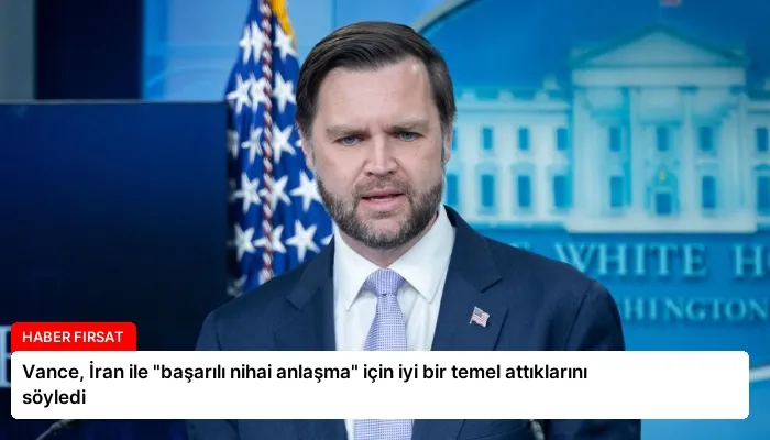 Vance, İran ile “başarılı nihai anlaşma” için iyi bir temel attıklarını söyledi