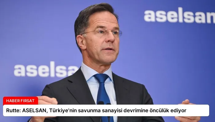Rutte: ASELSAN, Türkiye’nin savunma sanayisi devrimine öncülük ediyor