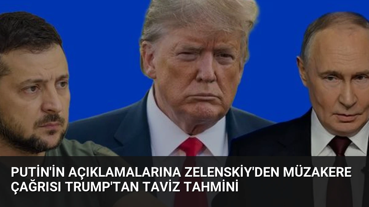 Putin’in Açıklamalarına Zelenskiy’den Müzakere Çağrısı Trump’tan Taviz Tahmini