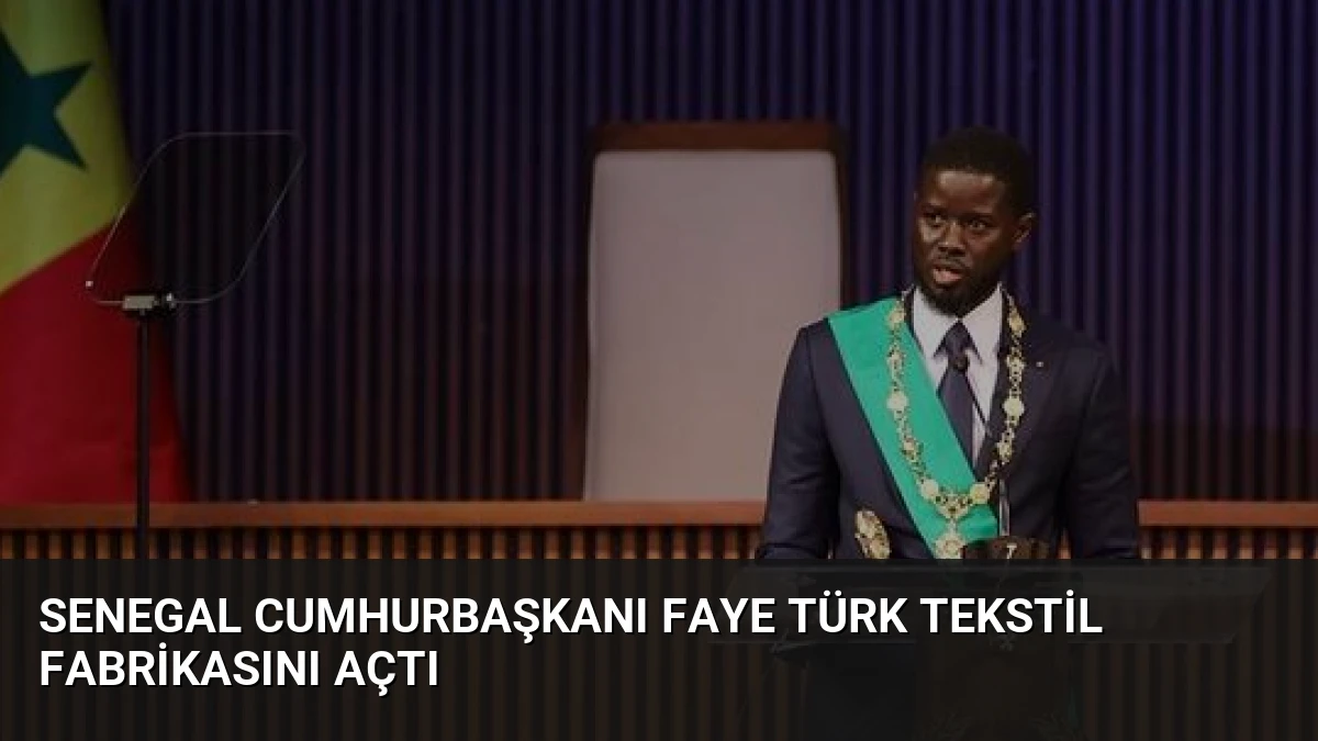 Senegal Cumhurbaşkanı Faye Türk Tekstil Fabrikasını Açtı