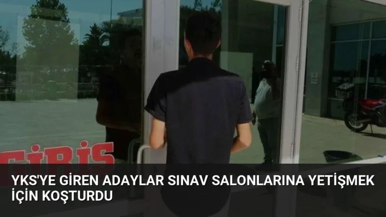 YKS’ye Giren Adaylar Sınav Salonlarına Yetişmek İçin Koşturdu