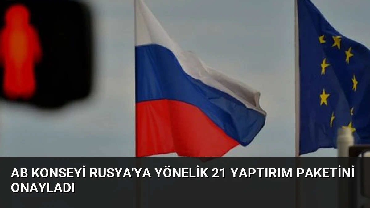 AB Konseyi Rusya’ya Yönelik 21 Yaptırım Paketini Onayladı