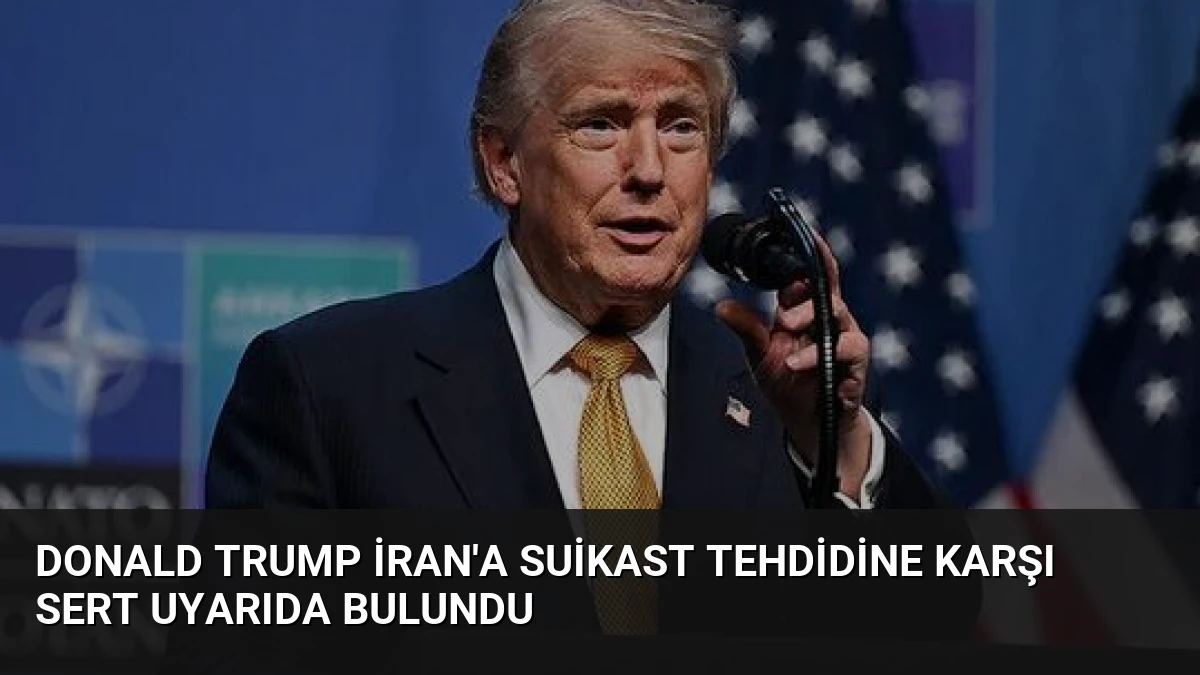 Donald Trump İran’a Suikast Tehdidine Karşı Sert Uyarıda Bulundu