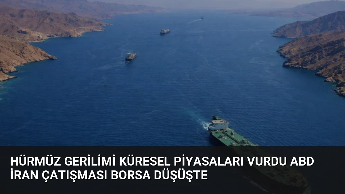 Hürmüz Gerilimi Küresel Piyasaları Vurdu ABD İran Çatışması Borsa Düşüşte