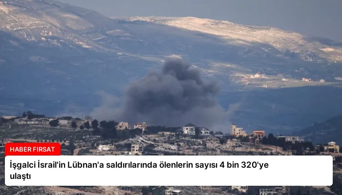 İşgalci İsrail’in Lübnan’a saldırılarında ölenlerin sayısı 4 bin 320’ye ulaştı