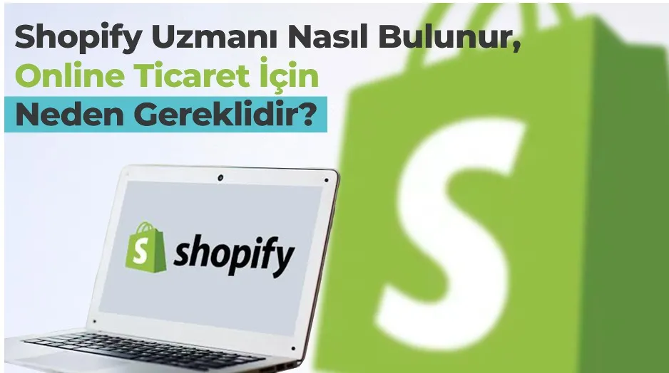 Shopify Uzmanı Nasıl Bulunur, Online Ticaret İçin Neden Gereklidir?