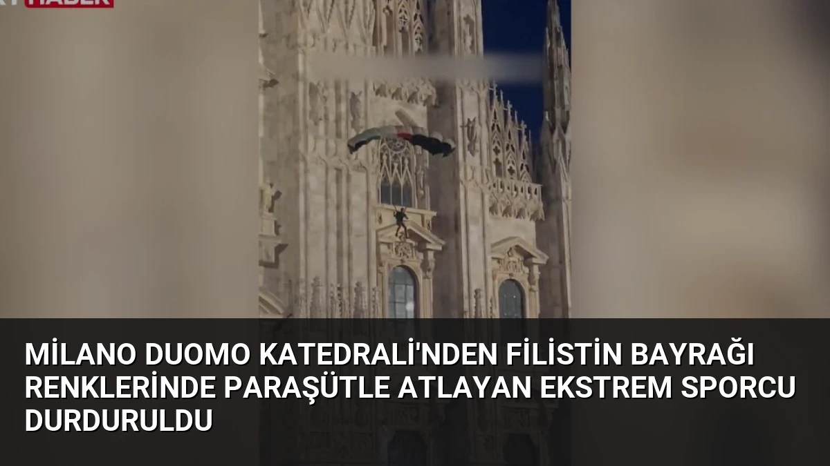 Milano Duomo Katedrali’nden Filistin Bayrağı Renklerinde Paraşütle Atlayan Ekstrem Sporcu Durduruldu