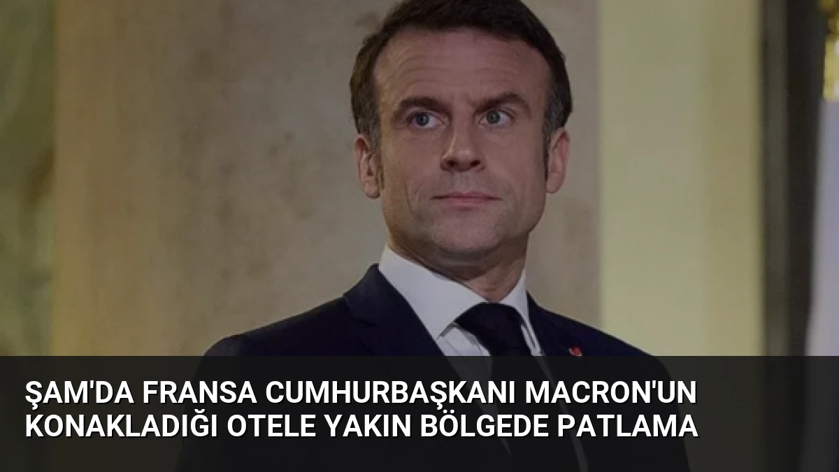 Şam’da Fransa Cumhurbaşkanı Macron’un Konakladığı Otele Yakın Bölgede Patlama