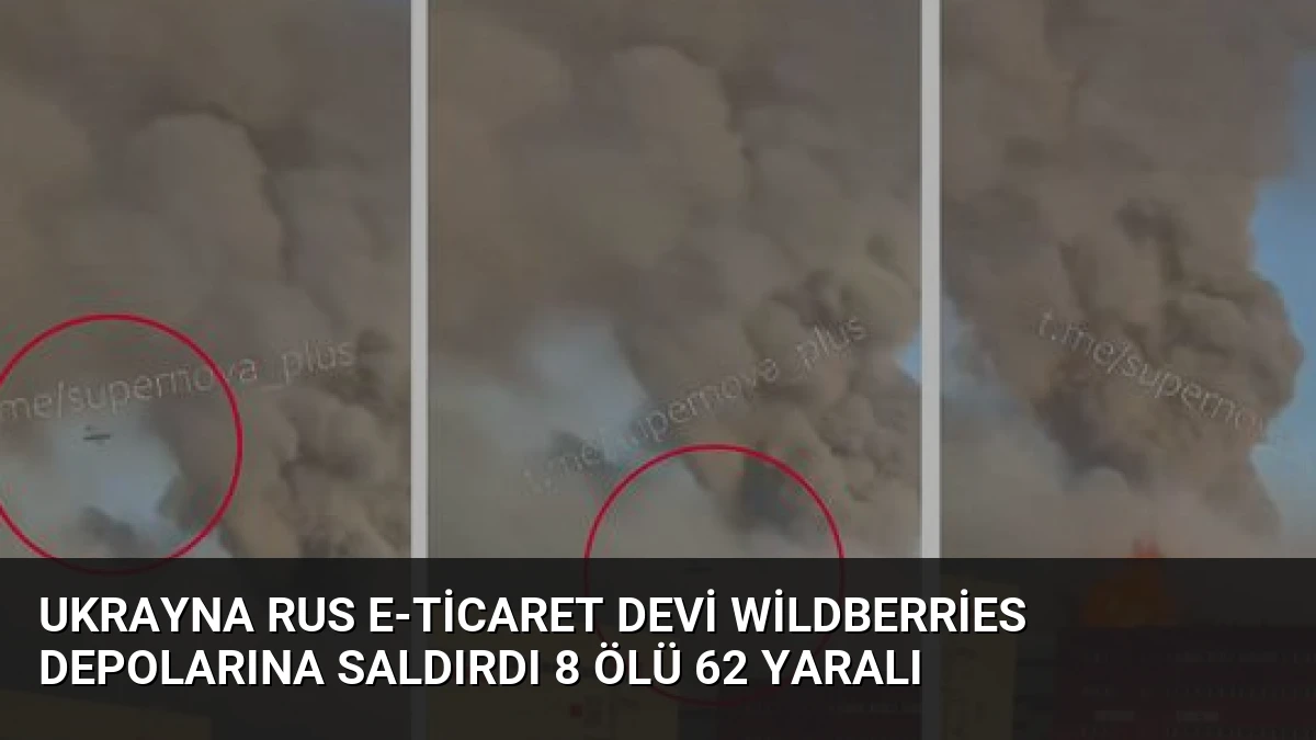 Ukrayna Rus E-Ticaret Devi Wildberries Depolarına Saldırdı 8 Ölü 62 Yaralı