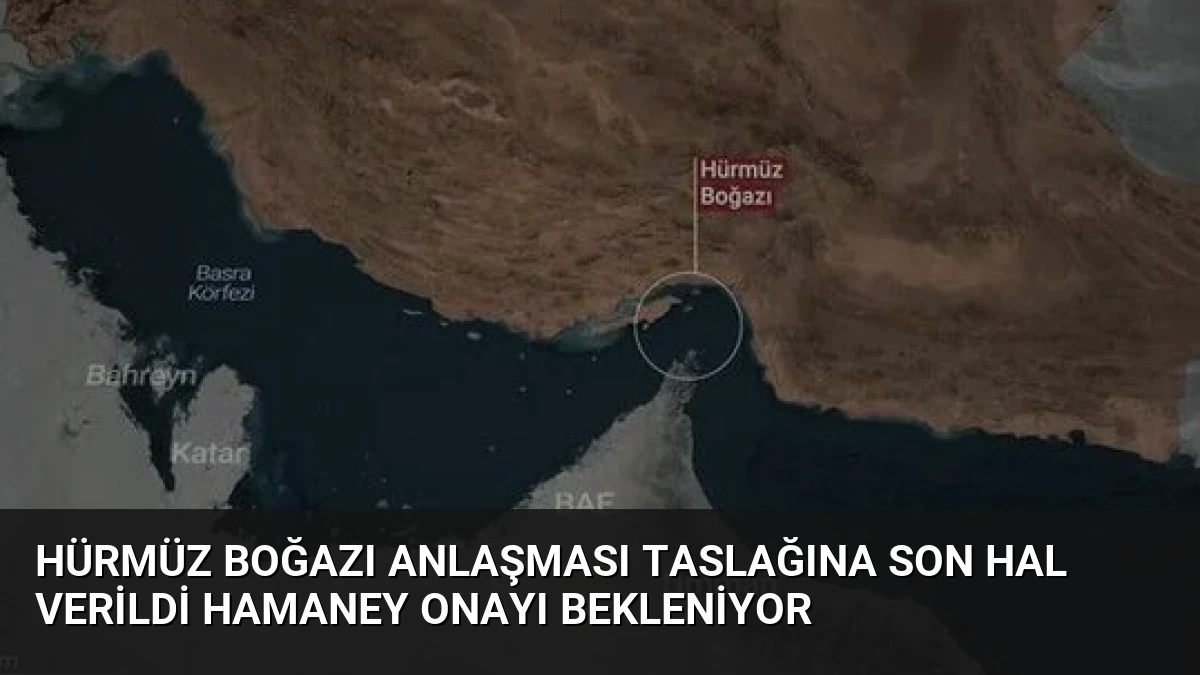 Hürmüz Boğazı Anlaşması Taslağına Son Hal Verildi Hamaney Onayı Bekleniyor