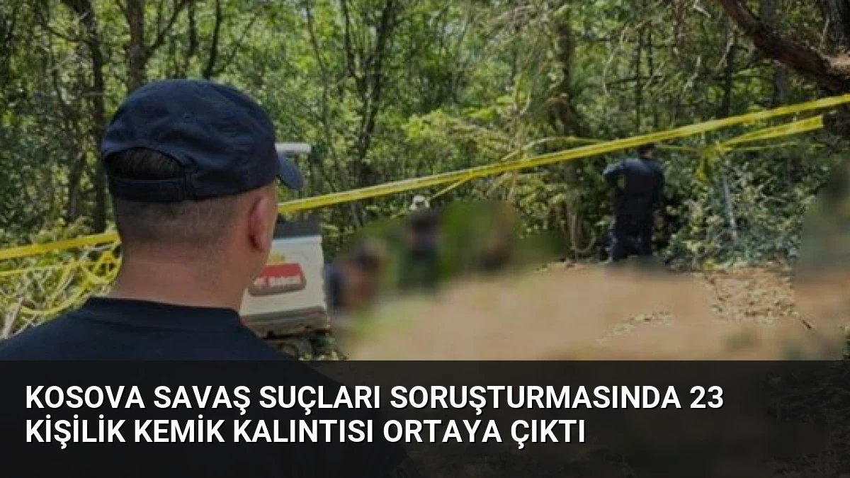 Kosova Savaş Suçları Soruşturmasında 23 Kişilik Kemik Kalıntısı Ortaya Çıktı