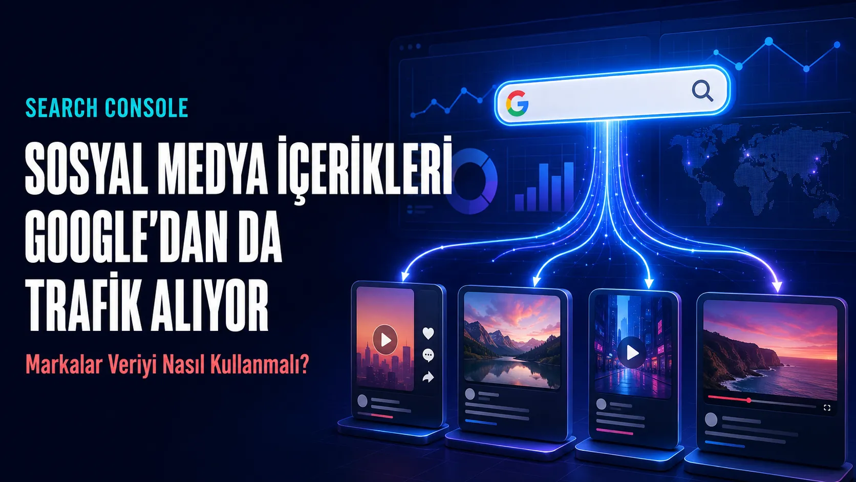 Sosyal Medya İçerikleri Google’dan da Trafik Alıyor: Markalar Veriyi Nasıl Kullanmalı?