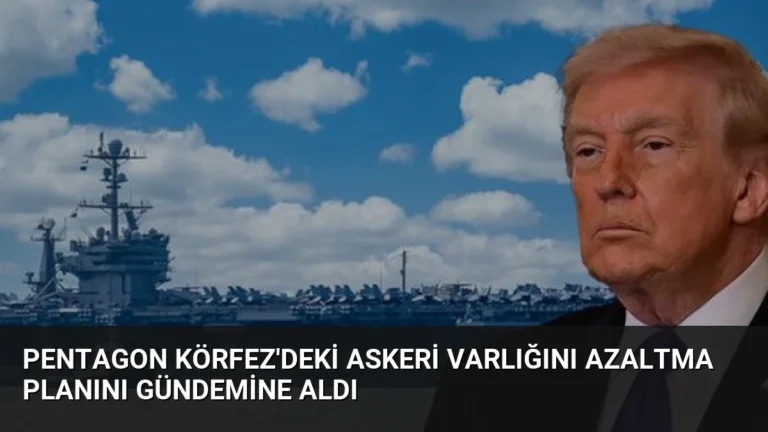 Pentagon Körfez’deki Askeri Varlığını Azaltma Planını Gündemine Aldı