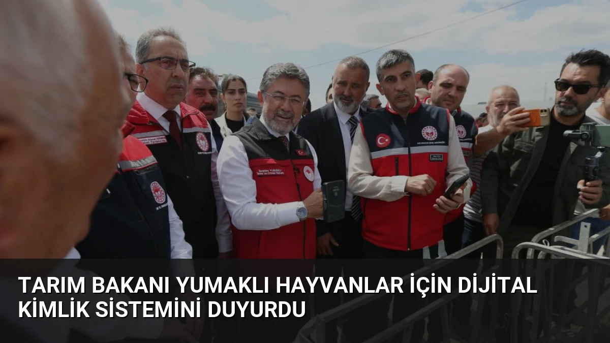 Tarım Bakanı Yumaklı Hayvanlar İçin Dijital Kimlik Sistemini Duyurdu