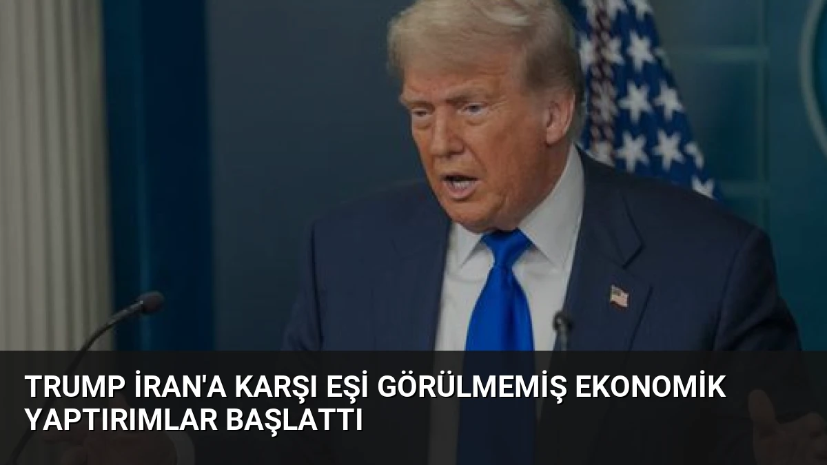 Trump İran’a Karşı Eşi Görülmemiş Ekonomik Yaptırımlar Başlattı