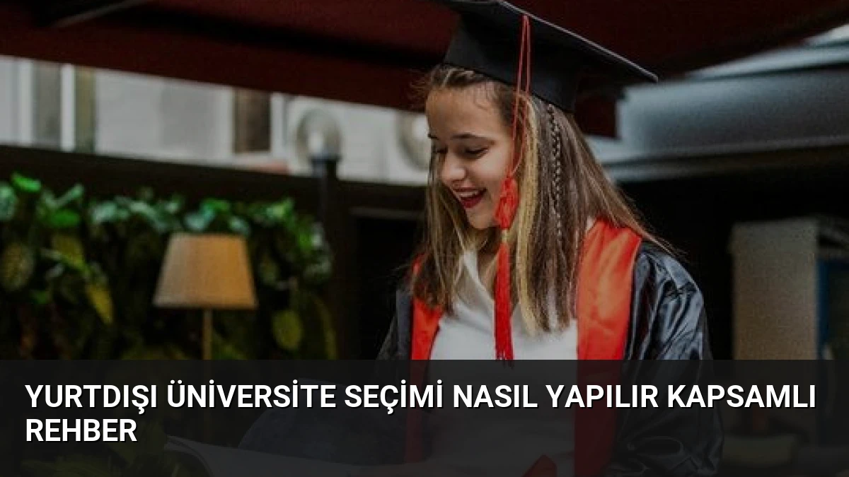 Yurtdışı Üniversite Seçimi Nasıl Yapılır Kapsamlı Rehber