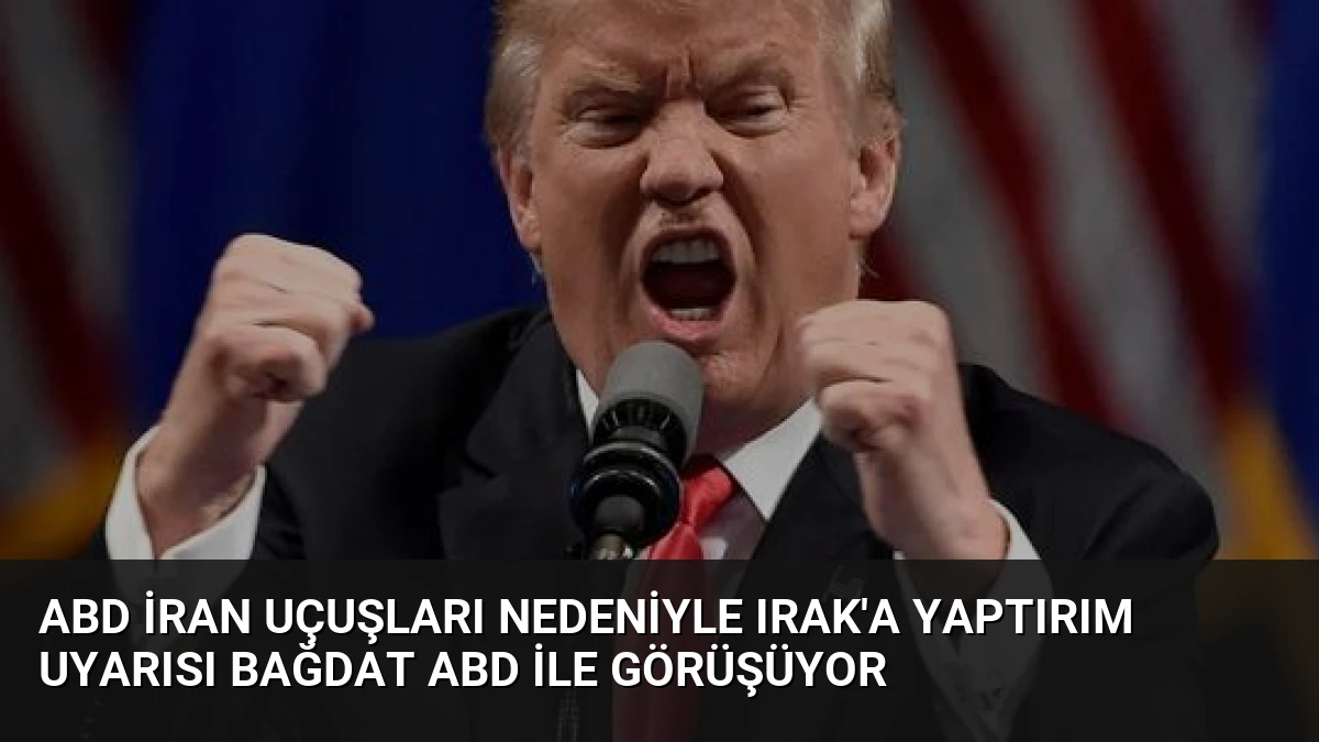 ABD İran Uçuşları Nedeniyle Irak’a Yaptırım Uyarısı Bağdat ABD ile Görüşüyor