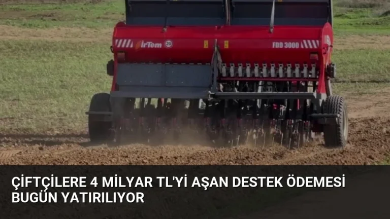 Çiftçilere 4 Milyar TL’yi Aşan Destek Ödemesi Bugün Yatırılıyor
