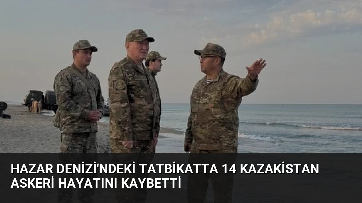 Hazar Denizi’ndeki Tatbikatta 14 Kazakistan Askeri Hayatını Kaybetti