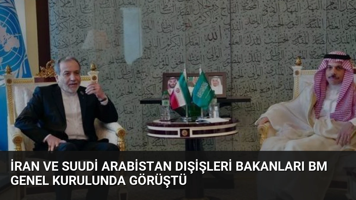 İran ve Suudi Arabistan Dışişleri Bakanları BM Genel Kurulunda Görüştü