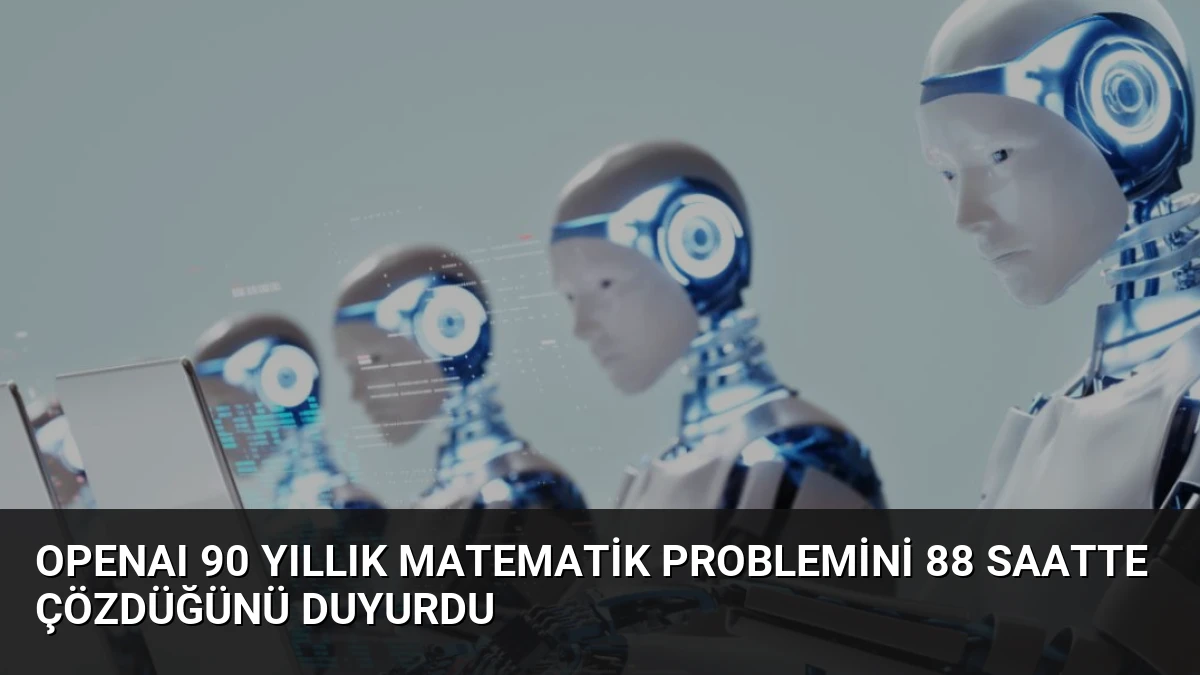 OpenAI 90 Yıllık Matematik Problemini 88 Saatte Çözdüğünü Duyurdu