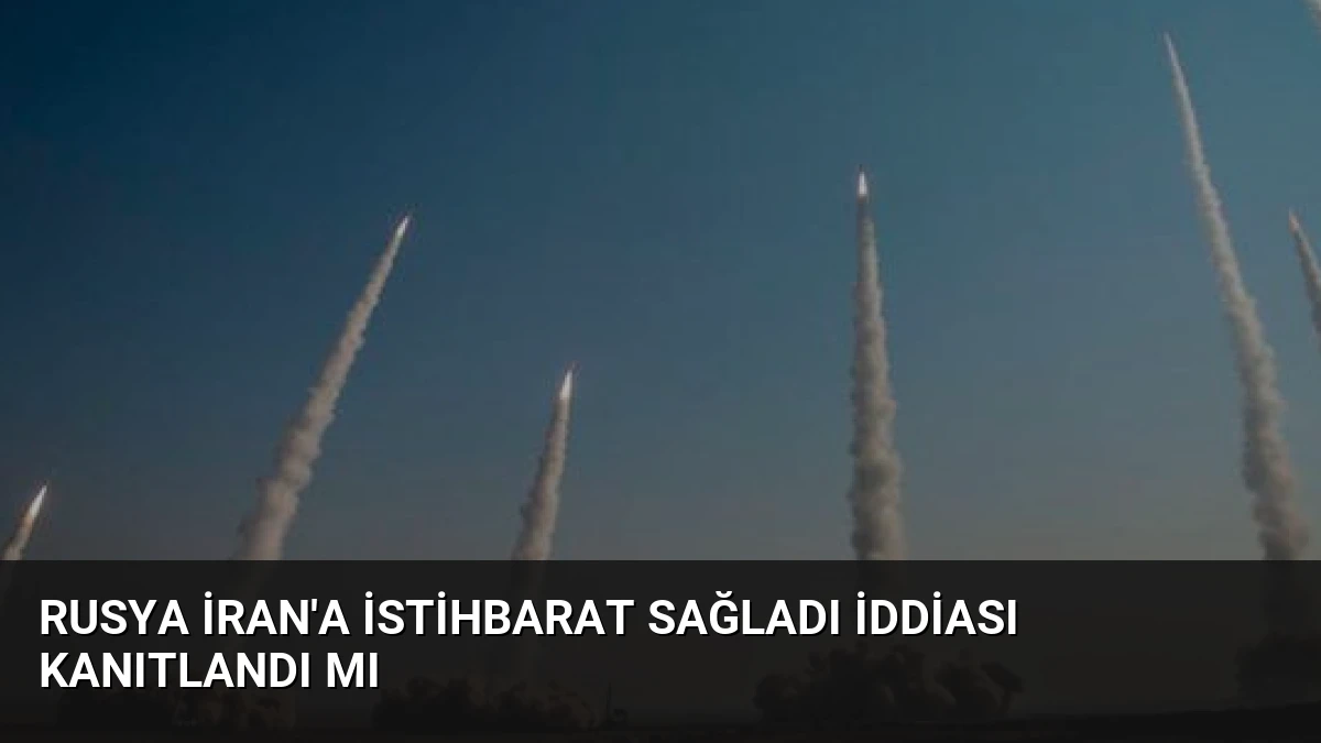 Rusya İran’a İstihbarat Sağladı İddiası Kanıtlandı Mı