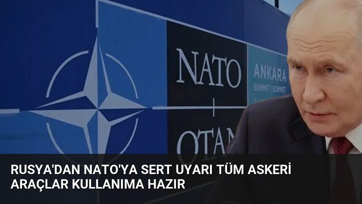 Rusya’dan NATO’ya Sert Uyarı Tüm Askeri Araçlar Kullanıma Hazır