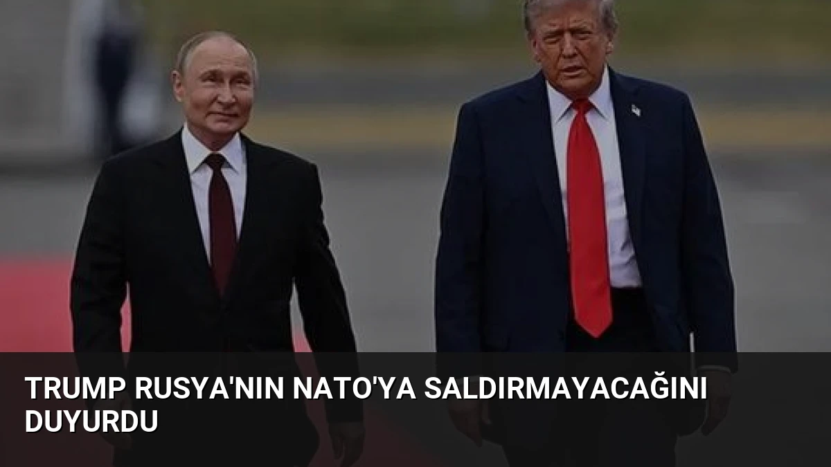Trump Rusya’nın NATO’ya Saldırmayacağını Duyurdu