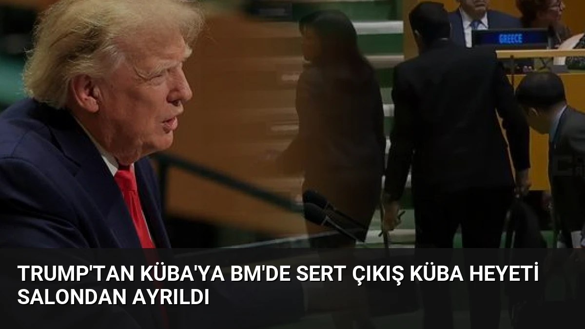 Trump’tan Küba’ya BM’de Sert Çıkış Küba Heyeti Salondan Ayrıldı