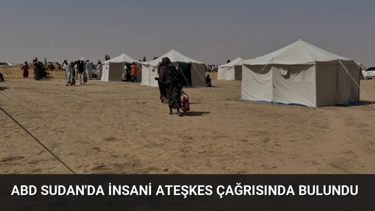 ABD Sudan’da İnsani Ateşkes Çağrısında Bulundu