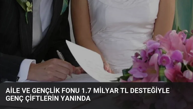 Aile ve Gençlik Fonu 1.7 Milyar TL Desteğiyle Genç Çiftlerin Yanında