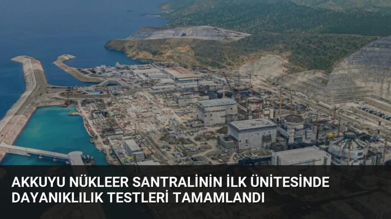 Akkuyu Nükleer Santralinin İlk Ünitesinde Dayanıklılık Testleri Tamamlandı
