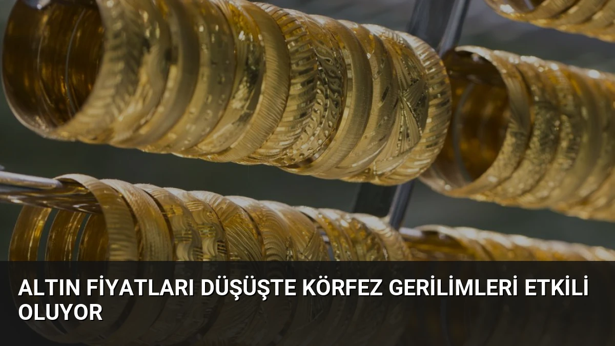 Altın Fiyatları Düşüşte Körfez Gerilimleri Etkili Oluyor
