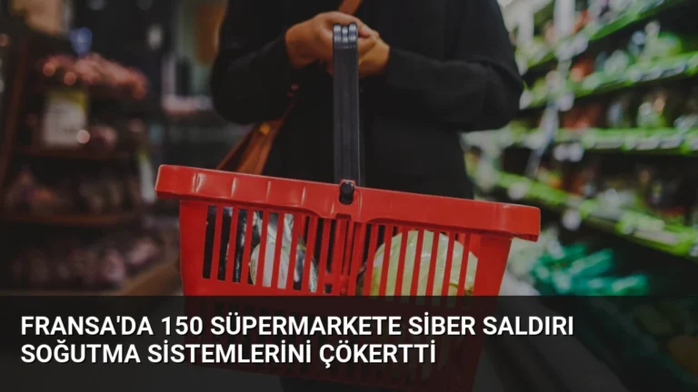 Fransa’da 150 Süpermarkete Siber Saldırı Soğutma Sistemlerini Çökertti