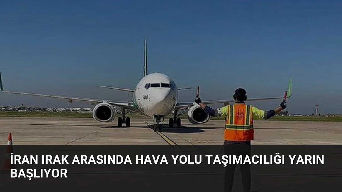 İran Irak Arasında Hava Yolu Taşımacılığı Yarın Başlıyor