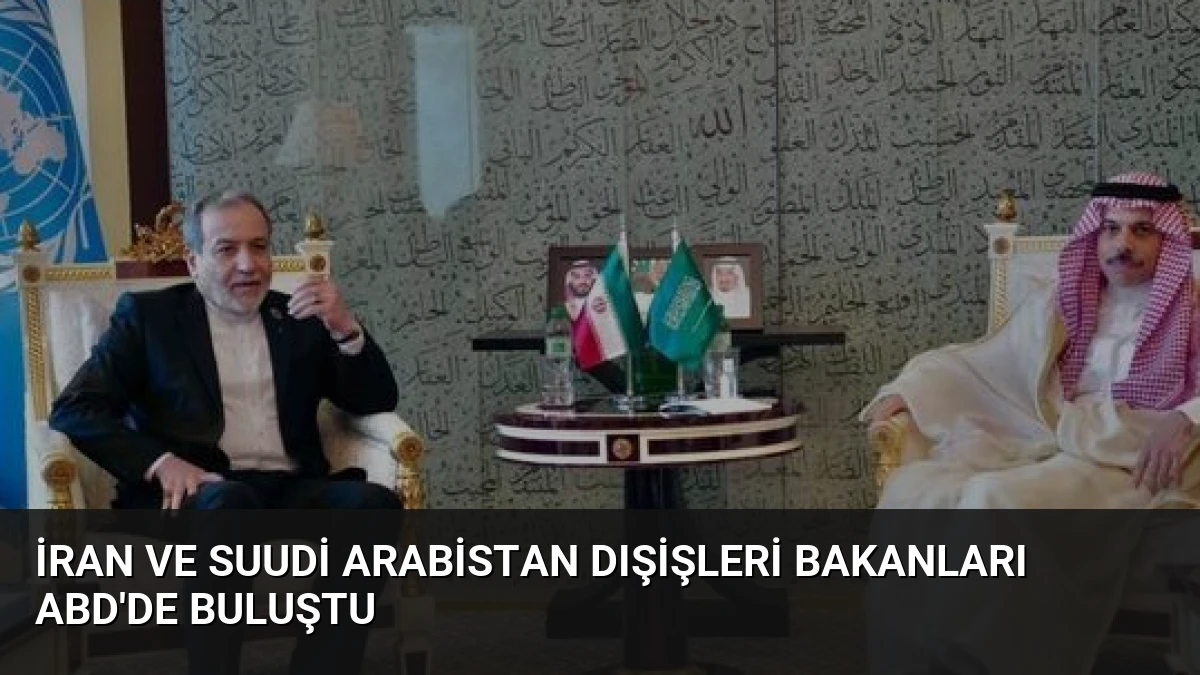 İran ve Suudi Arabistan Dışişleri Bakanları ABD’de Buluştu