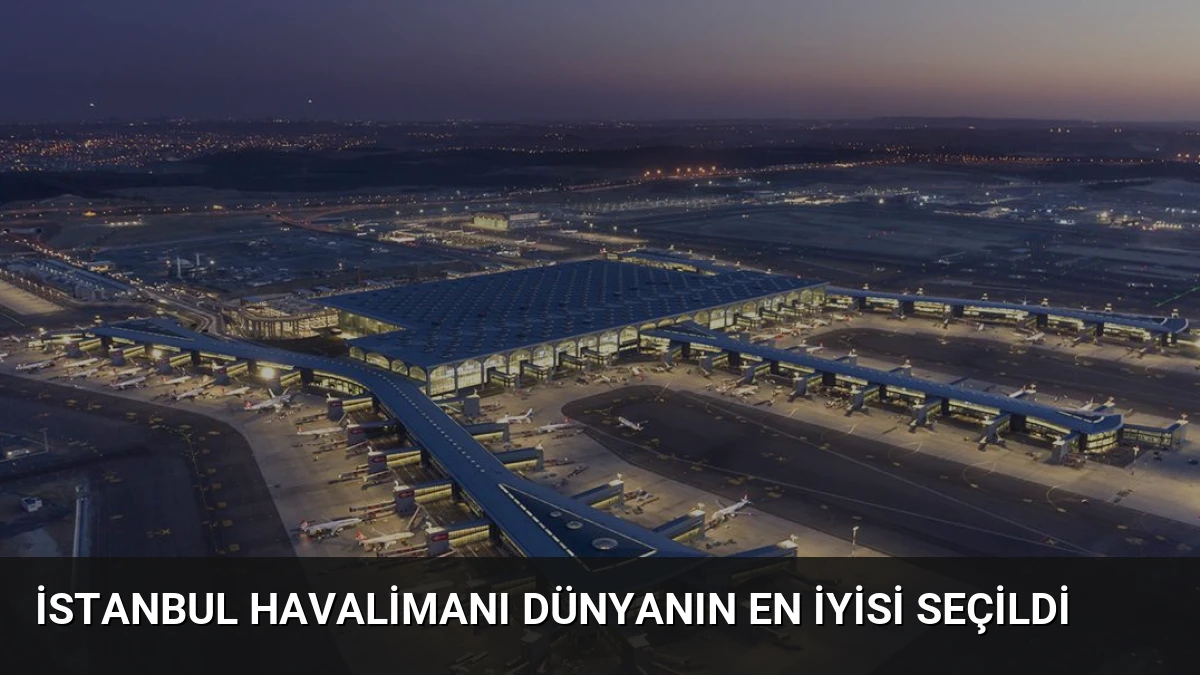 İstanbul Havalimanı Dünyanın En İyisi Seçildi