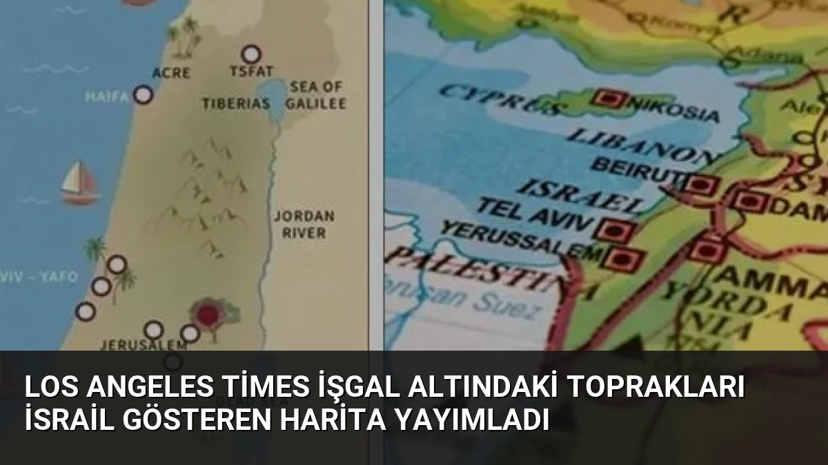 Los Angeles Times işgal altındaki toprakları İsrail gösteren harita yayımladı