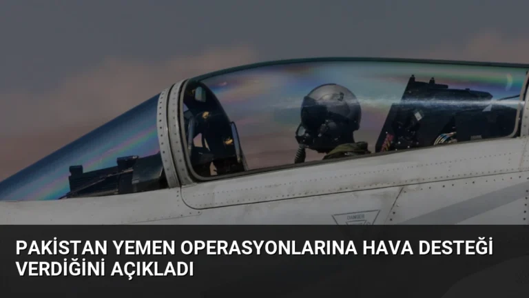 Pakistan Yemen Operasyonlarına Hava Desteği Verdiğini Açıkladı