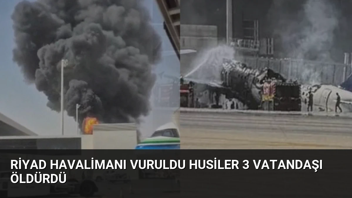 Riyad Havalimanı Vuruldu Husiler 3 Vatandaşı Öldürdü