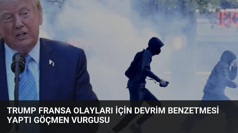 Trump Fransa Olayları İçin Devrim Benzetmesi Yaptı Göçmen Vurgusu