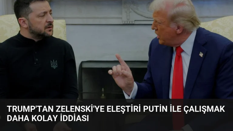 Trump’tan Zelenski’ye Eleştiri Putin ile Çalışmak Daha Kolay İddiası