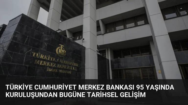 Türkiye Cumhuriyet Merkez Bankası 95 Yaşında Kuruluşundan Bugüne Tarihsel Gelişim